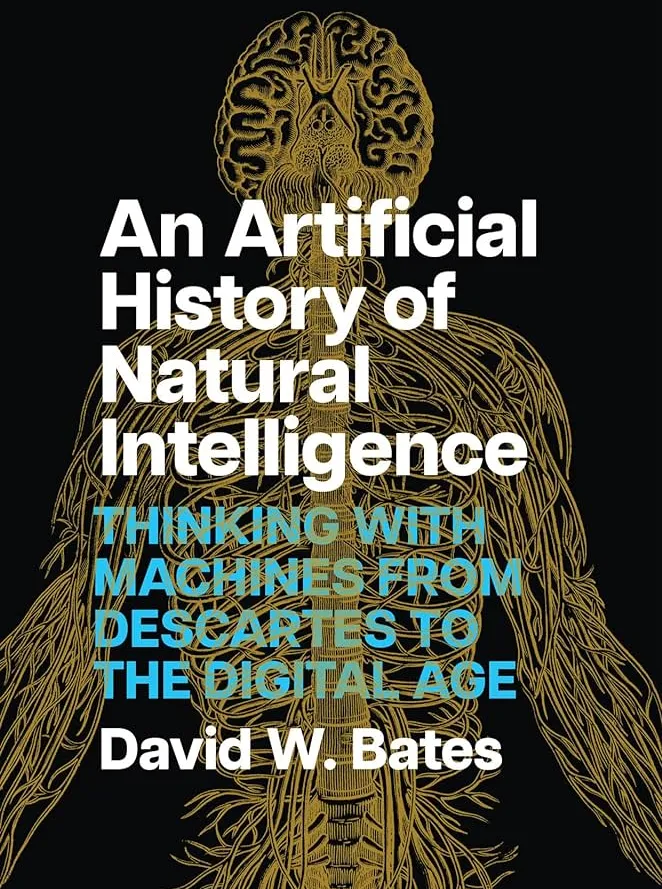 An Artificial History of Natural Intelligence: Thinking with Machines from Descartes to the Digital Age