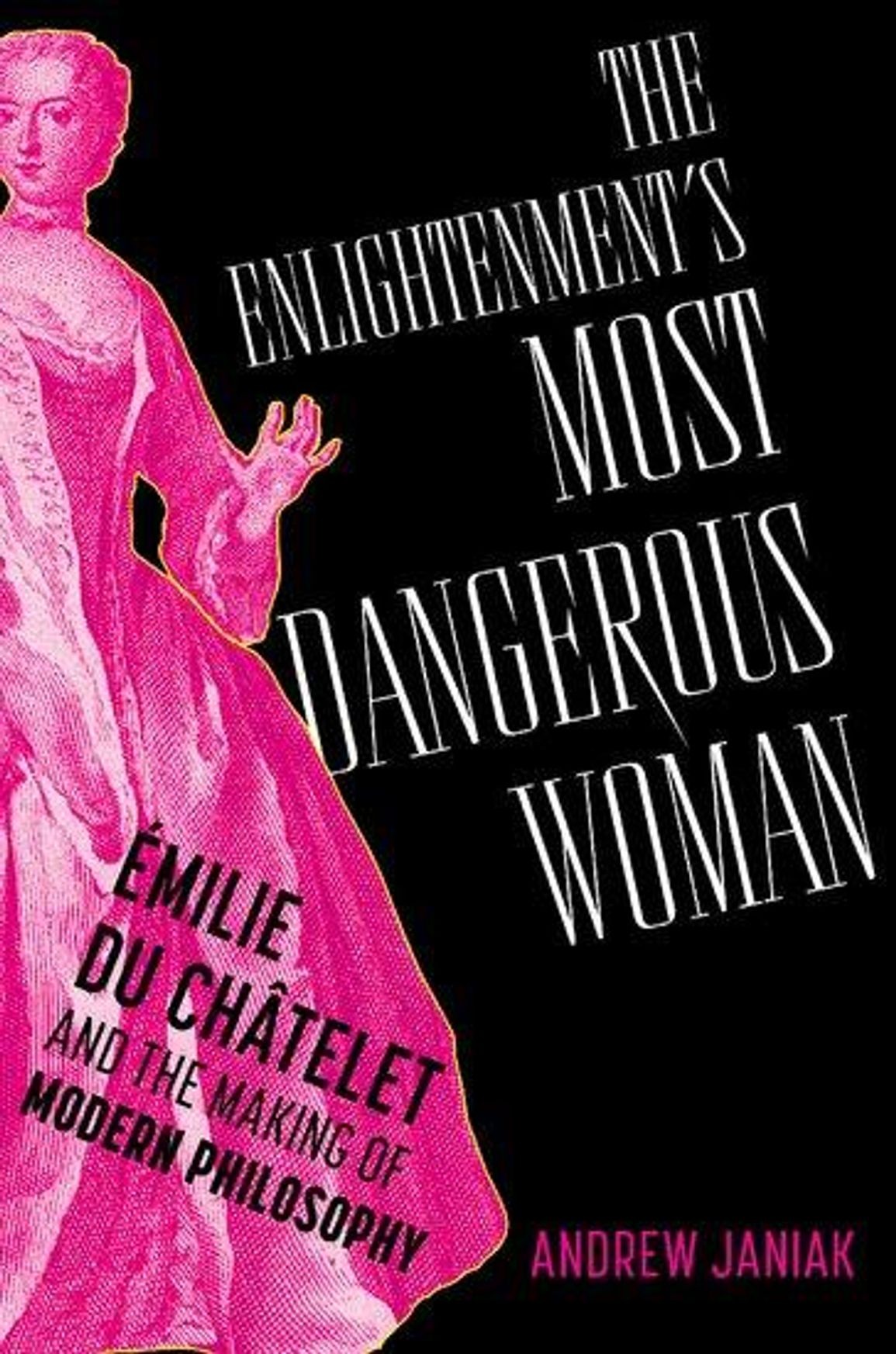 he Enlightenment’s Most Dangerous Woman