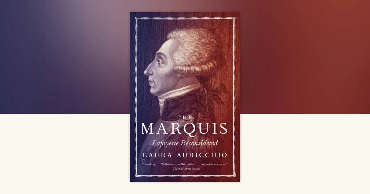 The Marquis: Lafayette Reconsidered