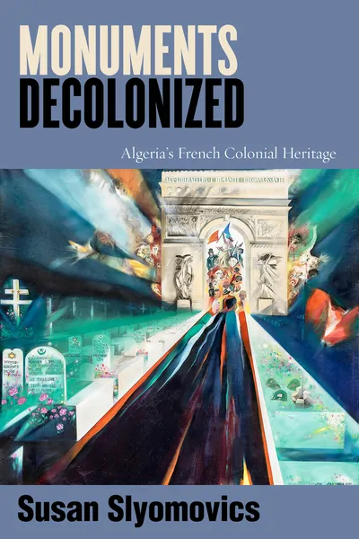 Monuments Decolonized: Algeria’s French Colonial Heritage
